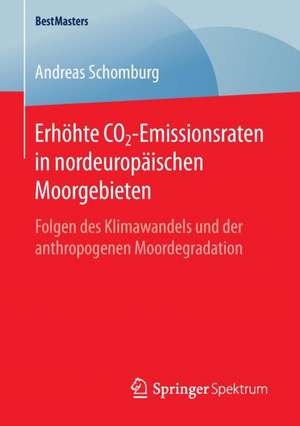 Erhöhte CO2-Emissionsraten in nordeuropäischen Moorgebieten: Folgen des Klimawandels und der anthropogenen Moordegradation de Andreas Schomburg