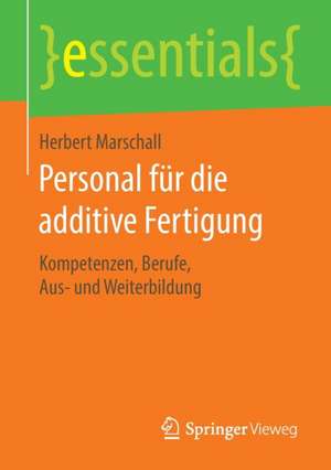 Personal für die additive Fertigung: Kompetenzen, Berufe, Aus- und Weiterbildung de Herbert Marschall