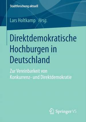 Direktdemokratische Hochburgen in Deutschland: Zur Vereinbarkeit von Konkurrenz- und Direktdemokratie de Lars Holtkamp