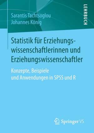 Statistik für Erziehungswissenschaftlerinnen und Erziehungswissenschaftler: Konzepte, Beispiele und Anwendungen in SPSS und R de Sarantis Tachtsoglou