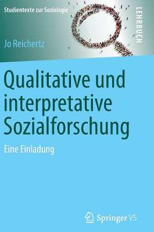 Qualitative und interpretative Sozialforschung: Eine Einladung de Jo Reichertz