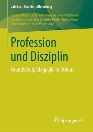 Profession und Disziplin: Grundschulpädagogik im Diskurs de Susanne Miller