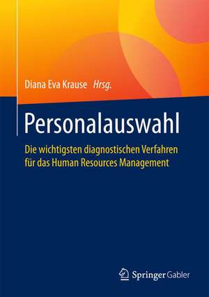 Personalauswahl: Die wichtigsten diagnostischen Verfahren für das Human Resources Management de Diana Eva Krause