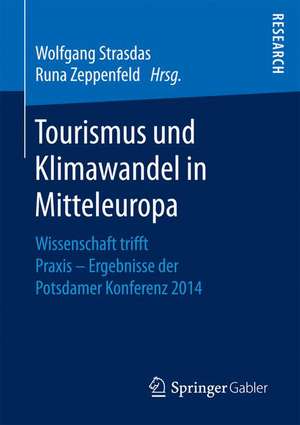 Tourismus und Klimawandel in Mitteleuropa: Wissenschaft trifft Praxis - Ergebnisse der Potsdamer Konferenz 2014 de Wolfgang Strasdas