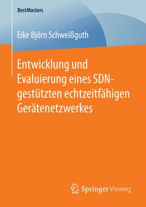 Entwicklung und Evaluierung eines SDN-gestützten echtzeitfähigen Gerätenetzwerkes de Eike Björn Schweißguth