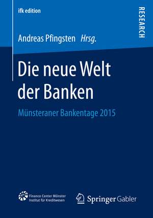 Die neue Welt der Banken: Münsteraner Bankentage 2015 de Andreas Pfingsten