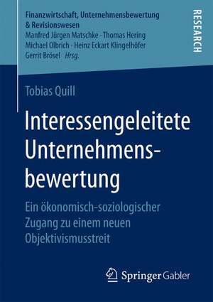 Interessengeleitete Unternehmensbewertung: Ein ökonomisch-soziologischer Zugang zu einem neuen Objektivismusstreit de Tobias Quill