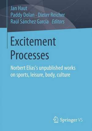 Excitement Processes: Norbert Elias's unpublished works on sports, leisure, body, culture de Jan Haut