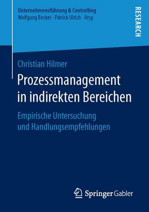 Prozessmanagement in indirekten Bereichen: Empirische Untersuchung und Handlungsempfehlungen de Christian Hilmer