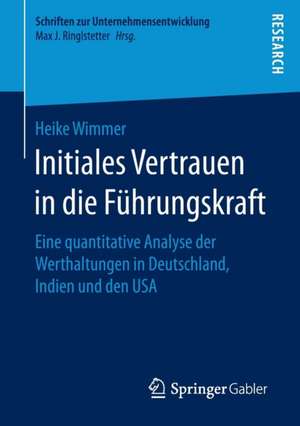 Initiales Vertrauen in die Führungskraft: Eine quantitative Analyse der Werthaltungen in Deutschland, Indien und den USA de Heike Wimmer