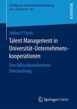 Talent Management in Universität-Unternehmenskooperationen: Eine fallstudienorientierte Untersuchung de Juliane P. Fuchs