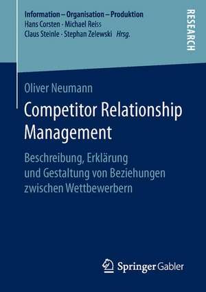 Competitor Relationship Management: Beschreibung, Erklärung und Gestaltung von Beziehungen zwischen Wettbewerbern de Oliver Neumann