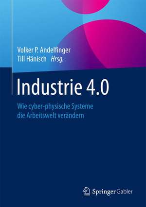 Industrie 4.0: Wie cyber-physische Systeme die Arbeitswelt verändern de Volker P. Andelfinger