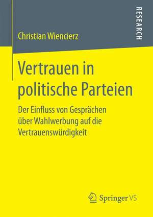 Vertrauen in politische Parteien: Der Einfluss von Gesprächen über Wahlwerbung auf die Vertrauenswürdigkeit de Christian Wiencierz