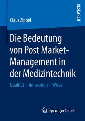 Die Bedeutung von Post Market-Management in der Medizintechnik: Qualität – Innovation – Wissen de Claus Zippel