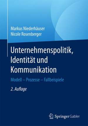 Unternehmenspolitik, Identität und Kommunikation: Modell - Prozesse - Fallbeispiele de Markus Niederhäuser