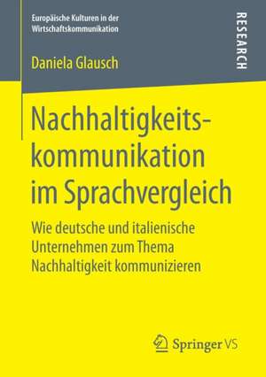 Nachhaltigkeitskommunikation im Sprachvergleich: Wie deutsche und italienische Unternehmen zum Thema Nachhaltigkeit kommunizieren de Daniela Glausch