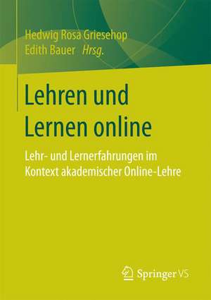 Lehren und Lernen online: Lehr- und Lernerfahrungen im Kontext akademischer Online-Lehre de Hedwig Rosa Griesehop