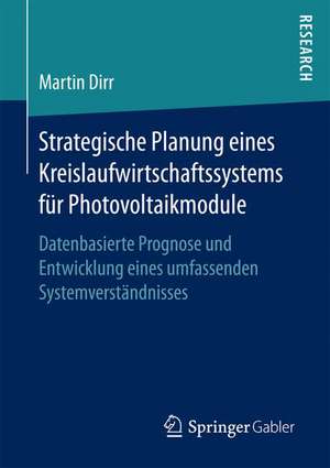 Strategische Planung eines Kreislaufwirtschaftssystems für Photovoltaikmodule: Datenbasierte Prognose und Entwicklung eines umfassenden Systemverständnisses de Martin Dirr