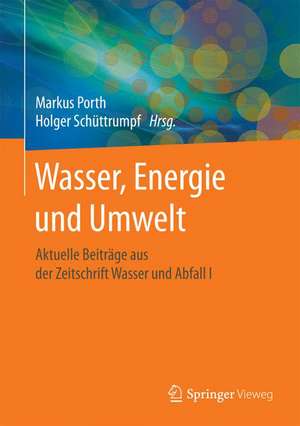 Wasser, Energie und Umwelt : Aktuelle Beiträge aus der Zeitschrift Wasser und Abfall I de Markus Porth