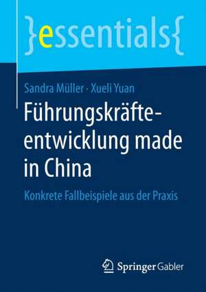 Führungskräfteentwicklung made in China: Konkrete Fallbeispiele aus der Praxis de Sandra Müller