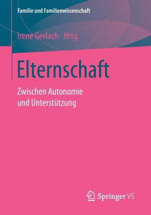 Elternschaft: Zwischen Autonomie und Unterstützung de Prof. Dr. Irene Gerlach