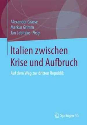 Italien zwischen Krise und Aufbruch: Reformen und Reformversuche der Regierung Renzi de Alexander Grasse