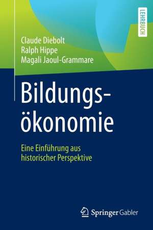 Bildungsökonomie: Eine Einführung aus historischer Perspektive de Claude Diebolt