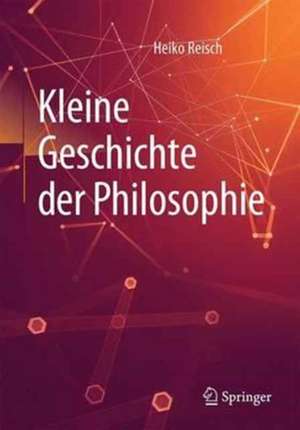 Kleine Geschichte der Philosophie de Heiko Reisch