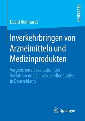 Inverkehrbringen von Arzneimitteln und Medizinprodukten: Vergleichende Evaluation der Verfahren und Schwachstellenanalyse in Deutschland de David Reinhardt