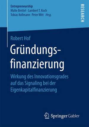 Gründungsfinanzierung: Wirkung des Innovationsgrades auf das Signaling bei der Eigenkapitalfinanzierung de Robert Hof