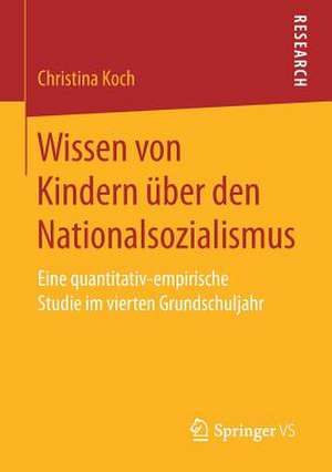 Wissen von Kindern über den Nationalsozialismus: Eine quantitativ-empirische Studie im vierten Grundschuljahr de Christina Koch