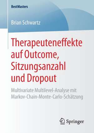 Therapeuteneffekte auf Outcome, Sitzungsanzahl und Dropout: Multivariate Multilevel-Analyse mit Markov-Chain-Monte-Carlo-Schätzung de Brian Schwartz