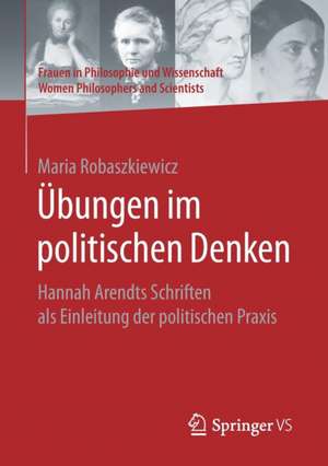 Übungen im politischen Denken: Hannah Arendts Schriften als Einleitung der politischen Praxis de Maria Robaszkiewicz