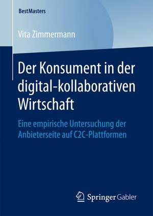 Der Konsument in der digital-kollaborativen Wirtschaft: Eine empirische Untersuchung der Anbieterseite auf C2C-Plattformen de Vita Zimmermann