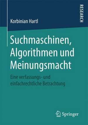 Suchmaschinen, Algorithmen und Meinungsmacht: Eine verfassungs- und einfachrechtliche Betrachtung de Korbinian Hartl