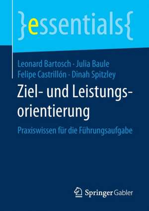 Ziel- und Leistungsorientierung: Praxiswissen für die Führungsaufgabe de Leonard Bartosch