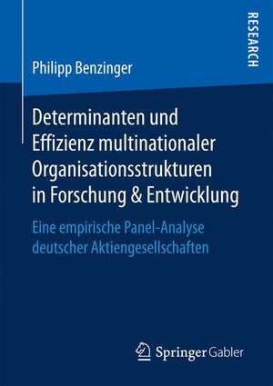 Determinanten und Effizienz multinationaler Organisationsstrukturen in Forschung & Entwicklung: Eine empirische Panel-Analyse deutscher Aktiengesellschaften de Philipp Benzinger