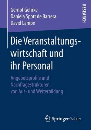 Die Veranstaltungswirtschaft und ihr Personal: Angebotsprofile und Nachfragestrukturen von Aus- und Weiterbildung de Gernot Gehrke