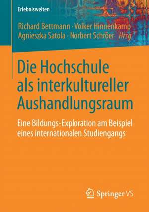 Die Hochschule als interkultureller Aushandlungsraum: Eine Bildungs-Exploration am Beispiel eines internationalen Studiengangs de Richard Bettmann