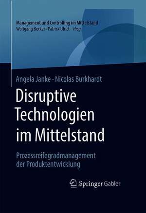 Disruptive Technologien im Mittelstand: Prozessreifegradmanagement der Produktentwicklung de Angela Janke