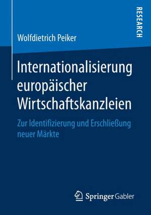 Internationalisierung europäischer Wirtschaftskanzleien: Zur Identifizierung und Erschließung neuer Märkte de Wolfdietrich Peiker