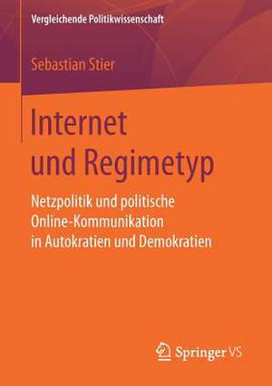 Internet und Regimetyp: Netzpolitik und politische Online-Kommunikation in Autokratien und Demokratien de Sebastian Stier