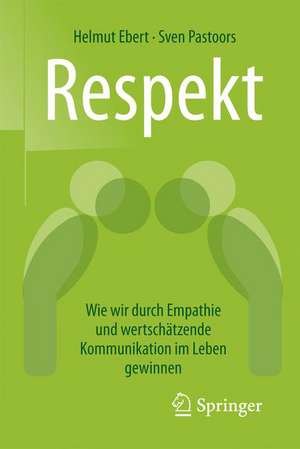 Respekt: Wie wir durch Empathie und wertschätzende Kommunikation im Leben gewinnen de Helmut Ebert