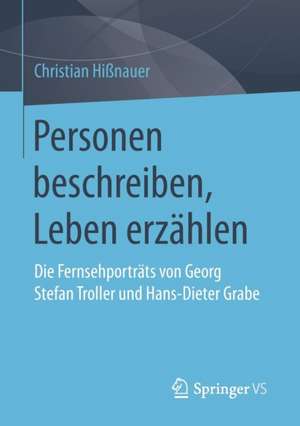 Personen beschreiben, Leben erzählen: Die Fernsehporträts von Georg Stefan Troller und Hans-Dieter Grabe de Christian Hißnauer