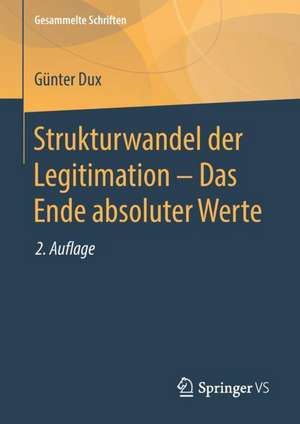 Strukturwandel der Legitimation – Das Ende absoluter Werte de Günter Dux