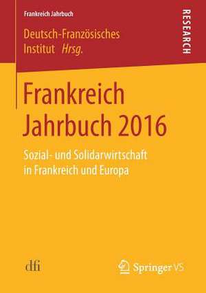 Frankreich Jahrbuch 2016: Sozial- und Solidarwirtschaft in Frankreich und Europa de Deutsch-Französisches Institut