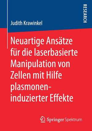 Neuartige Ansätze für die laserbasierte Manipulation von Zellen mit Hilfe plasmoneninduzierter Effekte de Judith Krawinkel