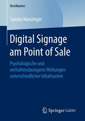 Digital Signage am Point of Sale: Psychologische und verhaltensbezogene Wirkungen unterschiedlicher Inhaltsarten de Sandra Manzinger