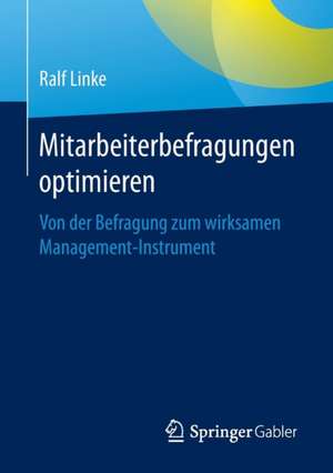 Mitarbeiterbefragungen optimieren: Von der Befragung zum wirksamen Management-Instrument de Ralf Linke